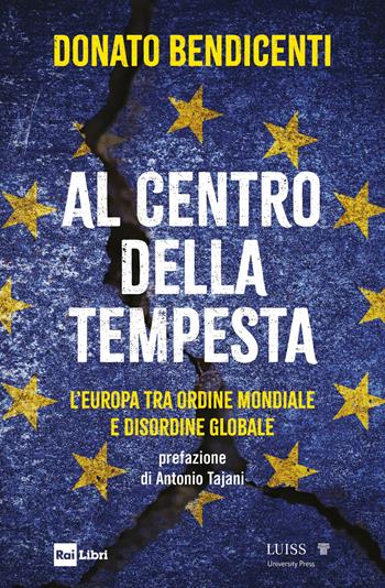 Al centro della tempesta. L'Europa tra ordine mondiale e disordine globale - Donato Bendicenti - Libro Rai Libri 2025 | Libraccio.it