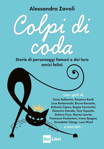 Colpi di coda. Storie di personaggi famosi e dei loro amici felini - Alessandra Zavoli - Libro Rai Libri 2025 | Libraccio.it