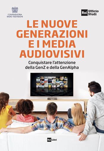 Le nuove generazioni e i media audiovisivi. Conquistare l'attenzione della GenZ e della GenAlpha  - Libro Rai Libri 2026 | Libraccio.it
