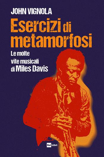 Esercizi di metamorfosi. Le molte vite musicali di Miles Davis - John Vignola - Libro Rai Libri 2026 | Libraccio.it