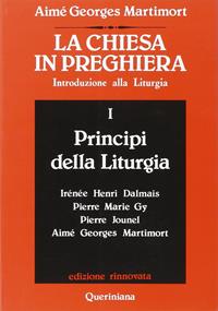 La Chiesa in preghiera. Introduzione alla liturgia. Vol. 1: Principi della liturgia - Aimé-Georges Martimort - Libro Queriniana 1987, Grandi opere | Libraccio.it