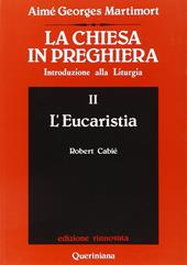 La Chiesa in preghiera. Introduzione alla liturgia. Vol. 2: L'Eucaristia