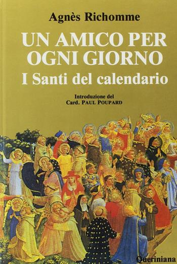 Un amico per ogni giorno. I santi del calendario - Agnès Richomme - Libro Queriniana 1986, Grandi opere | Libraccio.it