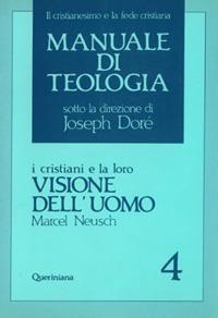Manuale di teologia. Vol. 4: I cristiani e la loro visione dell'Uomo. - Marcel Neusch - Libro Queriniana 1988, Grandi opere | Libraccio.it