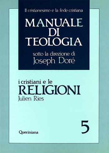 Manuale di teologia. Vol. 5: I cristiani e le religioni. Dagli Atti degli Apostoli al Vaticano II - Julien Ries - Libro Queriniana 1992, Grandi opere | Libraccio.it