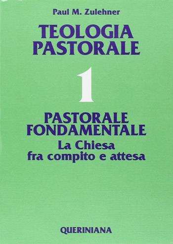 Teologia pastorale. Vol. 1: Pastorale fondamentale. La Chiesa fra compito e attesa - Paul M. Zulehner - Libro Queriniana 1992, Grandi opere | Libraccio.it