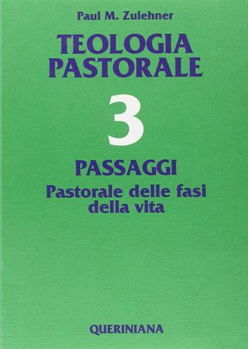 Teologia pastorale. Vol. 3: Passaggi. Pastorale delle fasi della vita. - Paul M. Zulehner - Libro Queriniana 1992, Grandi opere | Libraccio.it