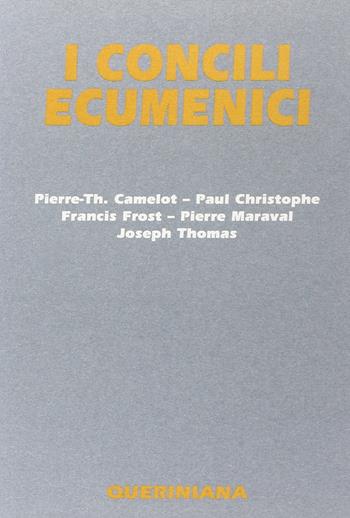 I concili ecumenici - Pierre-Thomas Camelot, Paul Christophe, Francis Frost - Libro Queriniana 2001, Grandi opere | Libraccio.it