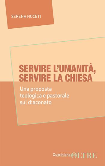 Servire l'umanità, servire la Chiesa. Una proposta teologica e pastorale sul diaconato - Serena Noceti - Libro Queriniana 2025, In-Oltre | Libraccio.it