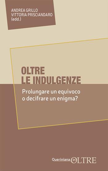 Oltre le indulgenze. Prolungare un equivoco o decifrare un enigma? - Vittoria Prisciandaro - Libro Queriniana 2025, In-Oltre | Libraccio.it