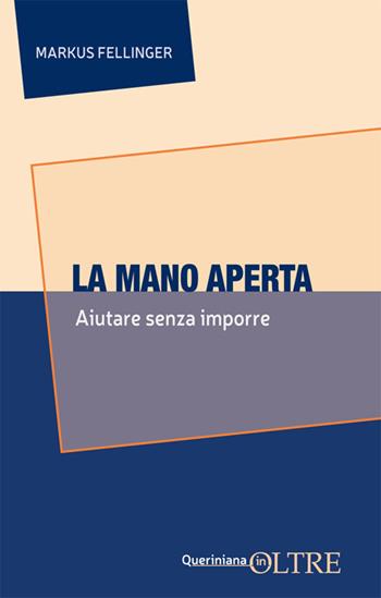La mano aperta. Aiutare senza imporre - Markus Fellinger - Libro Queriniana 2025, In-Oltre | Libraccio.it