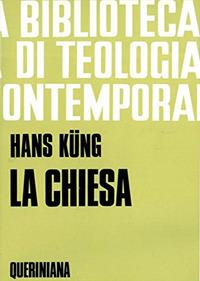 La Chiesa - Hans Küng - Libro Queriniana 1969, Biblioteca di teologia contemporanea | Libraccio.it