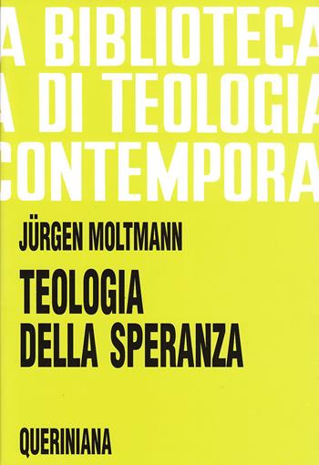 Teologia della speranza. Ricerche sui fondamenti e sulle implicazioni di una escatologia cristiana - Jürgen Moltmann - Libro Queriniana 1970, Biblioteca di teologia contemporanea | Libraccio.it