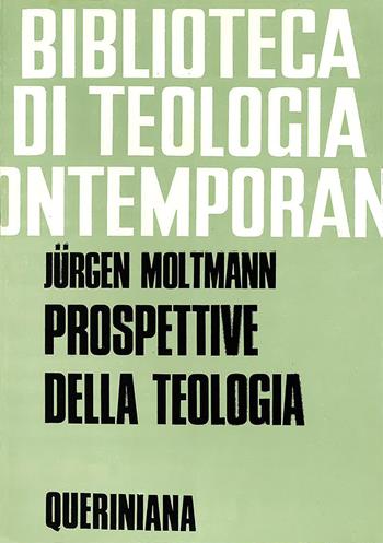Prospettive della teologia. Saggi - Jürgen Moltmann - Libro Queriniana 1973, Biblioteca di teologia contemporanea | Libraccio.it