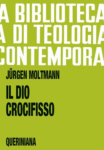 Il Dio crocifisso. La croce di Cristo, fondamento e critica della teologia cristiana - Jürgen Moltmann - Libro Queriniana 2013, Biblioteca di teologia contemporanea | Libraccio.it