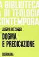 Dogma e predicazione - Benedetto XVI (Joseph Ratzinger) - Libro Queriniana 1974, Biblioteca di teologia contemporanea | Libraccio.it