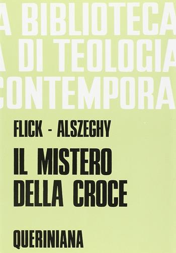 Il mistero della Croce. Saggio di teologia sistematica - Maurizio Flick, Zoltán Alszeghy - Libro Queriniana 1978, Biblioteca di teologia contemporanea | Libraccio.it