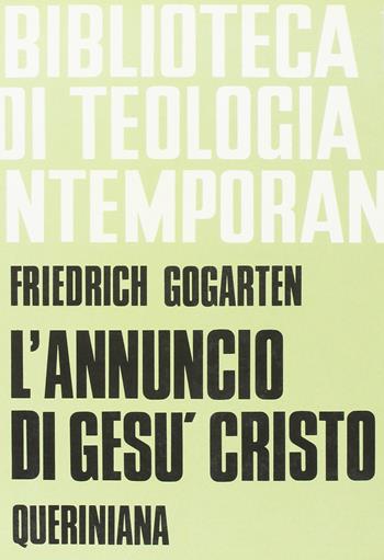 L'annuncio di Gesù Cristo. I fondamenti e il compito - Friedrich Gogarten - Libro Queriniana 1978, Biblioteca di teologia contemporanea | Libraccio.it
