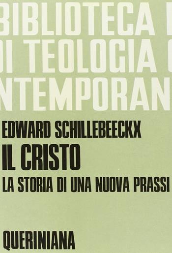 Il Cristo, la storia di una nuova prassi - Edward Schillebeeckx - Libro Queriniana 1980, Biblioteca di teologia contemporanea | Libraccio.it