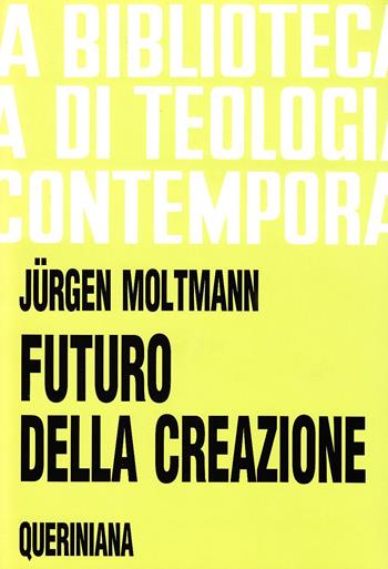 Futuro della creazione - Jürgen Moltmann - Libro Queriniana 1980, Biblioteca di teologia contemporanea | Libraccio.it