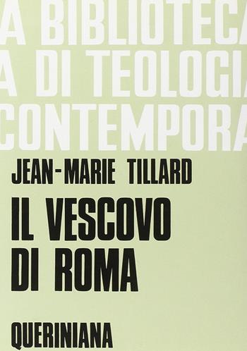 Il vescovo di Roma - Jean-Marie R. Tillard - Libro Queriniana 1985, Biblioteca di teologia contemporanea | Libraccio.it