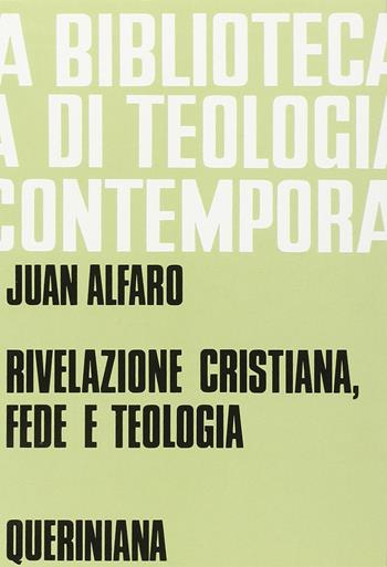 Rivelazione cristiana, fede e teologia - Juan Alfaro - Libro Queriniana 1986, Biblioteca di teologia contemporanea | Libraccio.it