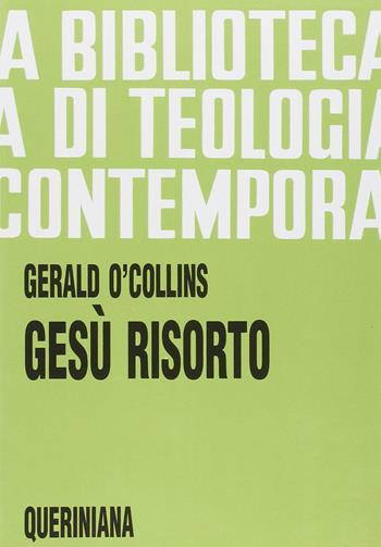 Gesù risorto. Un'indagine biblica, storica e teologica sulla risurrezione di Cristo - Gerald O'Collins - Libro Queriniana 1989, Biblioteca di teologia contemporanea | Libraccio.it