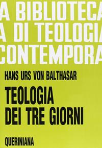 Teologia dei tre giorni. Mysterium paschale - Hans Urs von Balthasar - Libro Queriniana 1990, Biblioteca di teologia contemporanea | Libraccio.it