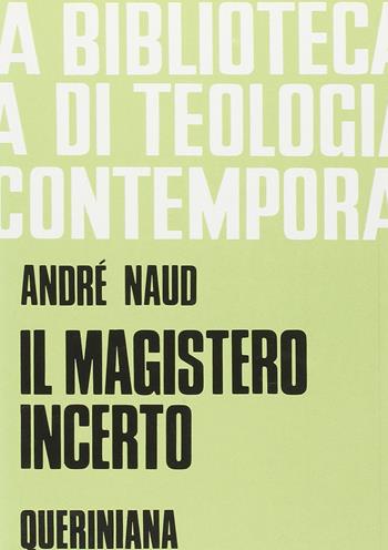 Il magistero incerto - André Naud - Libro Queriniana 1990, Biblioteca di teologia contemporanea | Libraccio.it