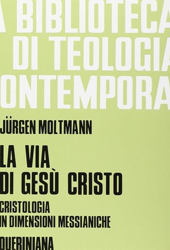 La via di Gesù Cristo. Cristologia in dimensioni messianiche - Jürgen Moltmann - Libro Queriniana 1991, Biblioteca di teologia contemporanea | Libraccio.it