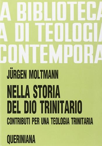 Nella storia del Dio trinitario. Contributi per una teologia trinitaria - Jürgen Moltmann - Libro Queriniana 1993, Biblioteca di teologia contemporanea | Libraccio.it