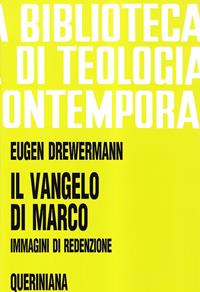 Il Vangelo di Marco. Immagini di redenzione - Eugen Drewermann - Libro Queriniana 1994, Biblioteca di teologia contemporanea | Libraccio.it