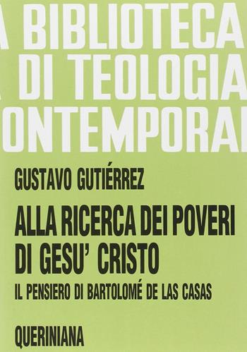 Alla ricerca dei poveri di Gesù Cristo. Il pensiero di Bartolomé de Las Casas - Gustavo Gutiérrez - Libro Queriniana 1995, Biblioteca di teologia contemporanea | Libraccio.it