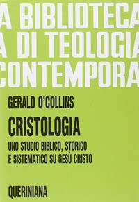 Cristologia. Uno studio biblico, storico e sistematico su Gesù Cristo - Gerald O'Collins - Libro Queriniana 1997, Biblioteca di teologia contemporanea | Libraccio.it