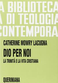 Dio per noi. La Trinità e la vita cristiana - Catherine Mowry Lacugna - Libro Queriniana 1997, Biblioteca di teologia contemporanea | Libraccio.it