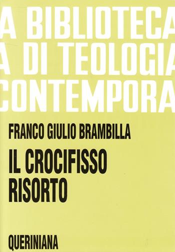 Il crocifisso risorto. Risurrezione di Gesù e fede dei discepoli - Franco Giulio Brambilla - Libro Queriniana 1998, Biblioteca di teologia contemporanea | Libraccio.it