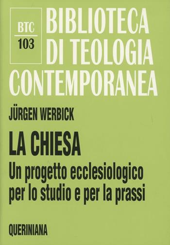 La chiesa. Un progetto ecclesiologico per lo studio e per la prassi - Jürgen Werbick - Libro Queriniana 1998, Biblioteca di teologia contemporanea | Libraccio.it