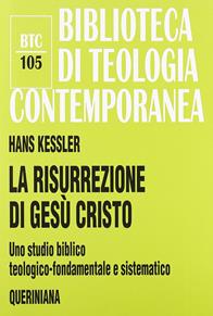 La risurrezione di Gesù Cristo. Uno studio biblico, teologico-fondamentale e sistematico - Hans Kessler - Libro Queriniana 1999, Biblioteca di teologia contemporanea | Libraccio.it