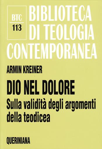 Dio nel dolore. Sulla validità degli argomenti della teodicea - Armin Kreiner - Libro Queriniana 2000, Biblioteca di teologia contemporanea | Libraccio.it