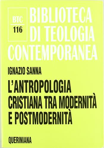 L'antropologia cristiana tra modernità e postmodernità - Ignazio Sanna - Libro Queriniana 2001, Biblioteca di teologia contemporanea | Libraccio.it