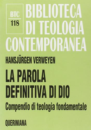 La parola definitiva di Dio. Compendio di teologia fondamentale - Hansjürgen Verweyen - Libro Queriniana 2001, Biblioteca di teologia contemporanea | Libraccio.it