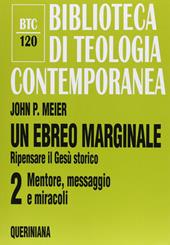 Un ebreo marginale. Ripensare il Gesù storico. Vol. 2: Mentore, messaggio e miracoli.