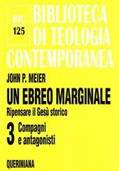 Un ebreo marginale. Ripensare il Gesù storico. Vol. 3: Compagni e antagonisti.