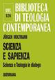 Scienza e sapienza. Scienza e teologia in dialogo - Jürgen Moltmann - Libro Queriniana 2021, Biblioteca di teologia contemporanea | Libraccio.it