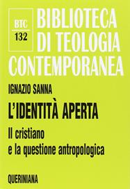 L'identità aperta. Il cristiano e la questione antropologica - Ignazio Sanna - Libro Queriniana 2006, Biblioteca di teologia contemporanea | Libraccio.it