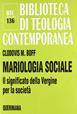 Mariologia sociale. Il significato della Vergine per la società - Clodovis Boff - Libro Queriniana 2007, Biblioteca di teologia contemporanea | Libraccio.it