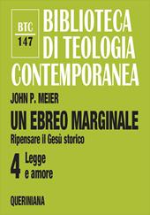 Un ebreo marginale. Ripensare il Gesù storico. Vol. 4: Legge e amore