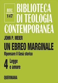 Un ebreo marginale. Ripensare il Gesù storico. Vol. 4: Legge e amore - John P. Meier - Libro Queriniana 2018, Biblioteca di teologia contemporanea | Libraccio.it