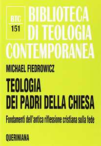 Teologia Dei Padri Della Chiesa. Fondamenti Dell'antica Riflessio...