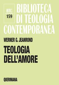 Teologia dell'amore - Werner G. Jeanrond - Libro Queriniana 2012, Biblioteca di teologia contemporanea | Libraccio.it